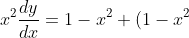 \displaystyle x^2\frac{dy}{dx}=1-x^2+(1-x^2)y^2 \implies x^2\frac{dy}{dx}=(1-x^2)(1+y^2).